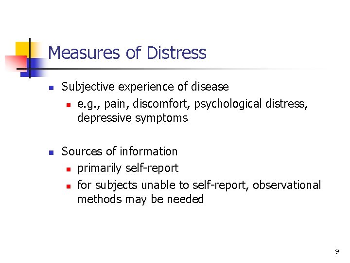 Measures of Distress n n Subjective experience of disease n e. g. , pain,