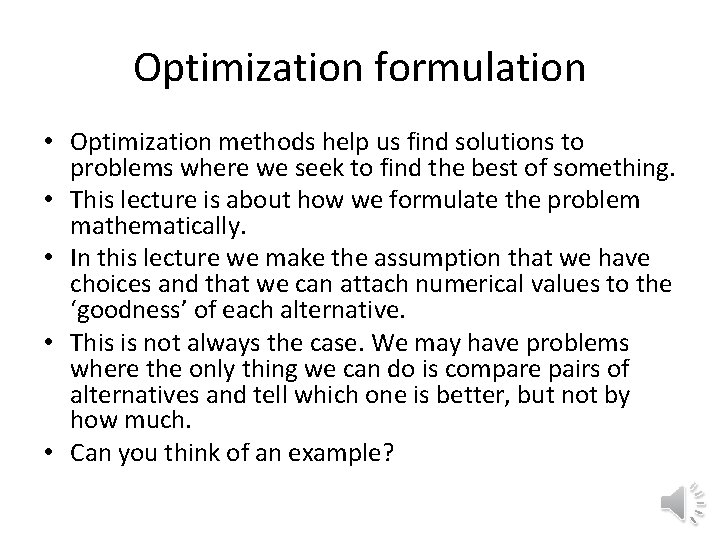 Optimization formulation • Optimization methods help us find solutions to problems where we seek