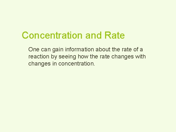 Concentration and Rate One can gain information about the rate of a reaction by