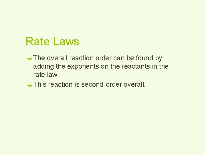 Rate Laws The overall reaction order can be found by adding the exponents on