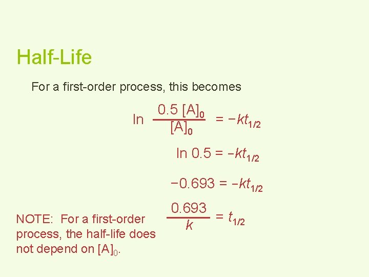 Half-Life For a first-order process, this becomes 0. 5 [A]0 ln = −kt 1/2