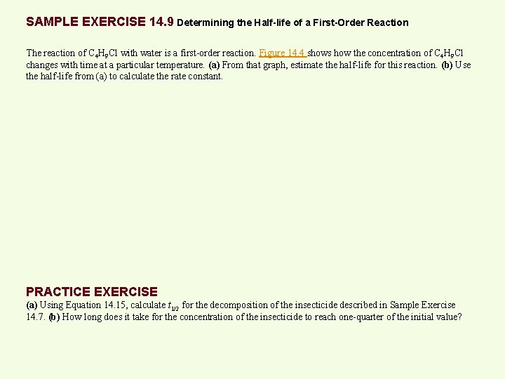 SAMPLE EXERCISE 14. 9 Determining the Half-life of a First-Order Reaction The reaction of