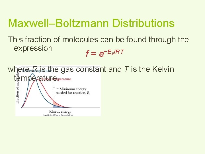 Maxwell–Boltzmann Distributions This fraction of molecules can be found through the expression −Ea/RT f=e