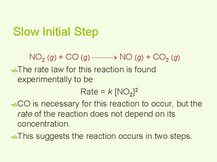 Slow Initial Step NO 2 (g) + CO (g) NO (g) + CO 2