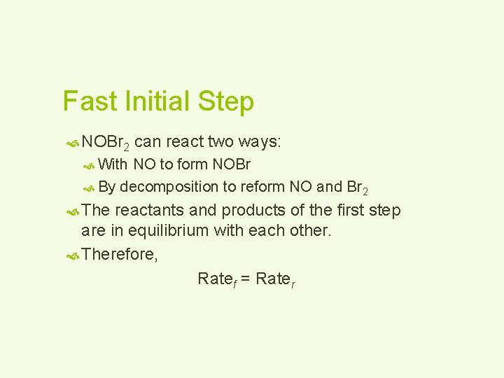 Fast Initial Step NOBr 2 can react two ways: With NO to form NOBr
