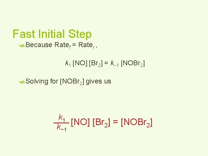 Fast Initial Step Because Ratef = Rater , k 1 [NO] [Br 2] =