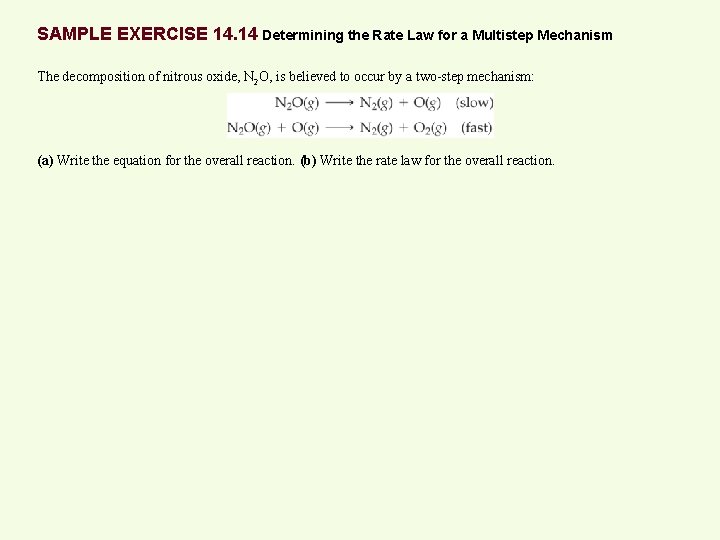 SAMPLE EXERCISE 14. 14 Determining the Rate Law for a Multistep Mechanism The decomposition