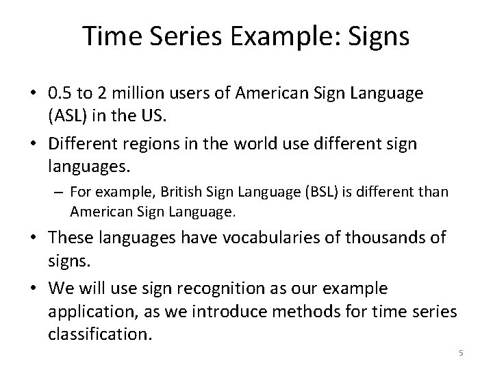 Time Series Example: Signs • 0. 5 to 2 million users of American Sign