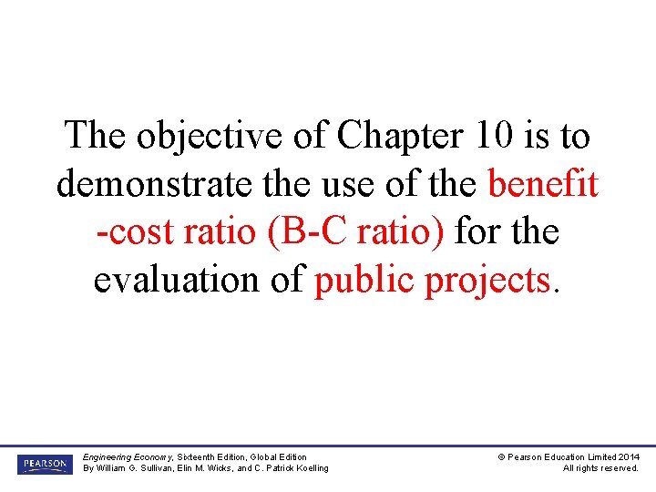 The objective of Chapter 10 is to demonstrate the use of the benefit -cost