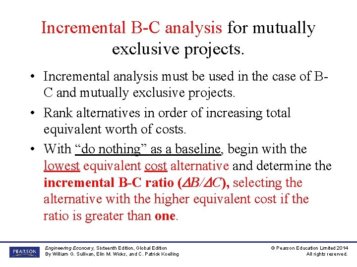 Incremental B-C analysis for mutually exclusive projects. • Incremental analysis must be used in