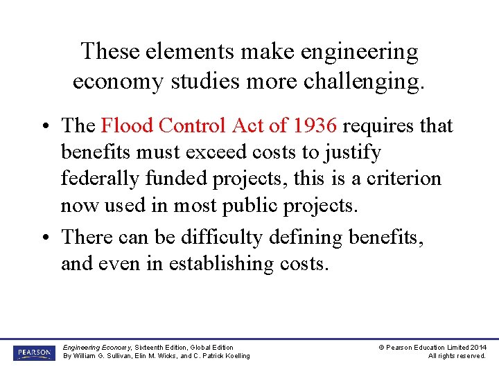 These elements make engineering economy studies more challenging. • The Flood Control Act of