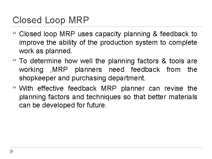 Closed Loop MRP Closed loop MRP uses capacity planning & feedback to improve the Closed Loop MRP Closed loop MRP uses capacity planning & feedback to improve the