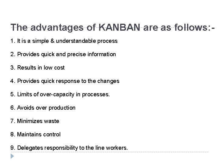 The advantages of KANBAN are as follows: 1. It is a simple & understandable The advantages of KANBAN are as follows: 1. It is a simple & understandable