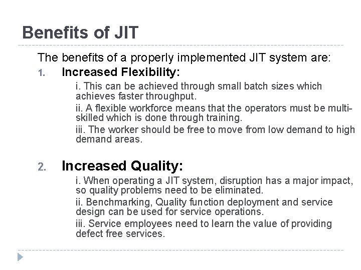 Benefits of JIT The benefits of a properly implemented JIT system are: 1. Increased Benefits of JIT The benefits of a properly implemented JIT system are: 1. Increased