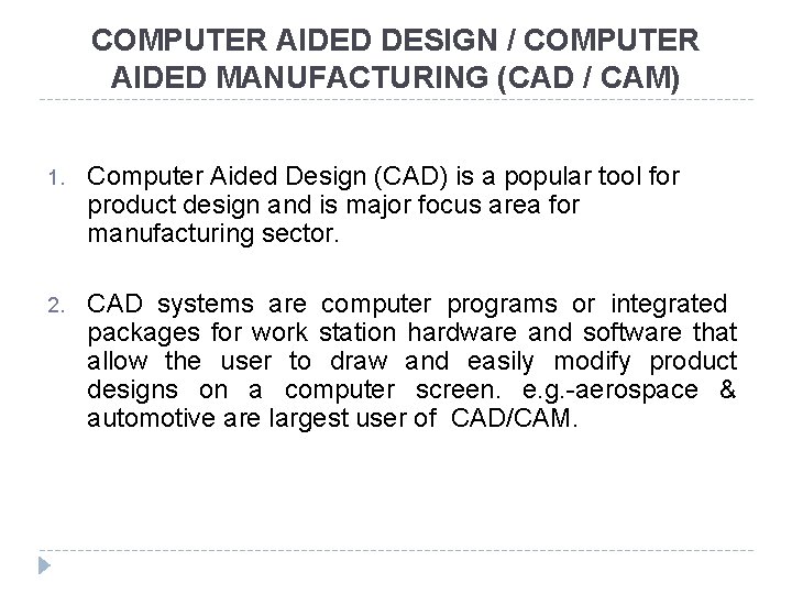 COMPUTER AIDED DESIGN / COMPUTER AIDED MANUFACTURING (CAD / CAM) 1. Computer Aided Design COMPUTER AIDED DESIGN / COMPUTER AIDED MANUFACTURING (CAD / CAM) 1. Computer Aided Design