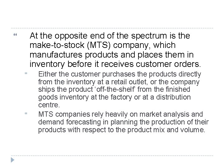 At the opposite end of the spectrum is the make-to-stock (MTS) company, which manufactures At the opposite end of the spectrum is the make-to-stock (MTS) company, which manufactures