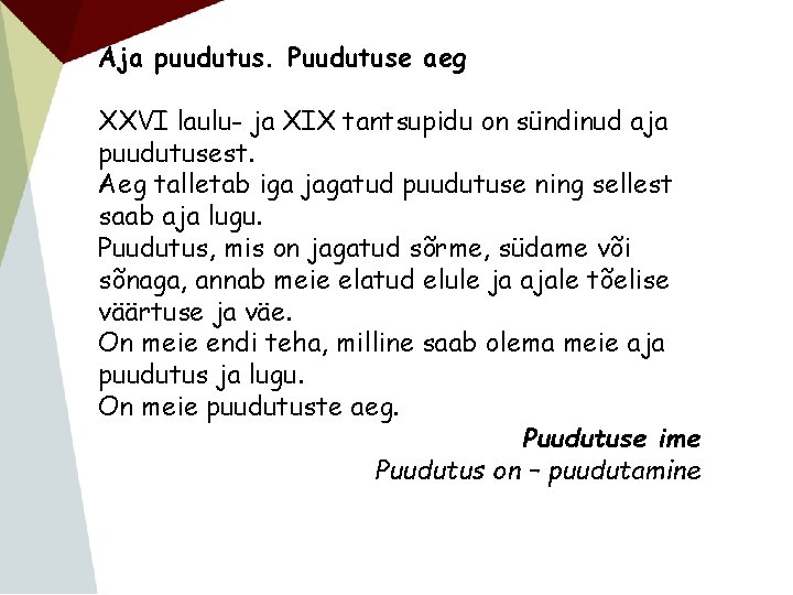 Aja puudutus. Puudutuse aeg XXVI laulu- ja XIX tantsupidu on sündinud aja puudutusest. Aeg