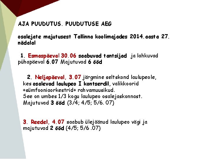 AJA PUUDUTUSE AEG osalejate majutusest Tallinna koolimajades 2014. aasta 27. nädalal 1. Esmaspäeval 30.