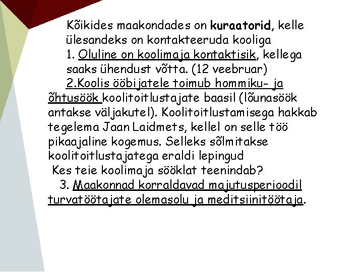 Kõikides maakondades on kuraatorid, kelle ülesandeks on kontakteeruda kooliga 1. Oluline on koolimaja kontaktisik,