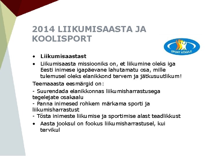 2014 LIIKUMISAASTA JA KOOLISPORT • Liikumisaastast • Liikumisaasta missiooniks on, et liikumine oleks iga