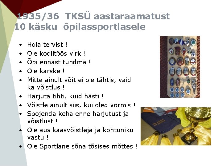 1935/36 TKSÜ aastaraamatust 10 käsku õpilassportlasele • • • Hoia tervist ! Ole koolitöös