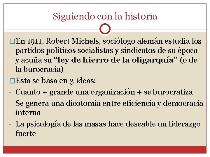 Siguiendo con la historia �En 1911, Robert Michels, sociólogo alemán estudia los partidos políticos