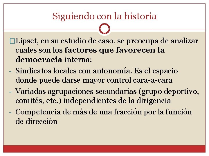 Siguiendo con la historia �Lipset, en su estudio de caso, se preocupa de analizar