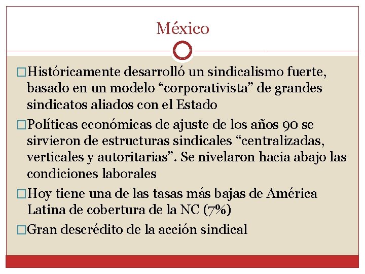 México �Históricamente desarrolló un sindicalismo fuerte, basado en un modelo “corporativista” de grandes sindicatos