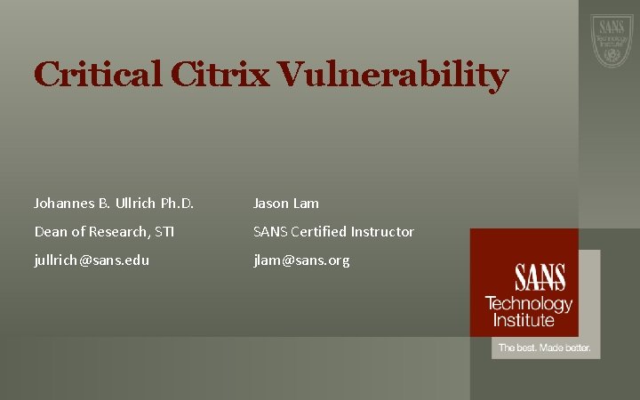 Critical Citrix Vulnerability Johannes B. Ullrich Ph. D. Jason Lam Dean of Research, STI