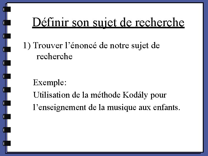 Définir son sujet de recherche 1) Trouver l’énoncé de notre sujet de recherche Exemple: