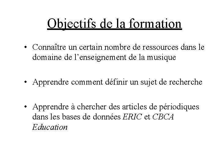 Objectifs de la formation • Connaître un certain nombre de ressources dans le domaine