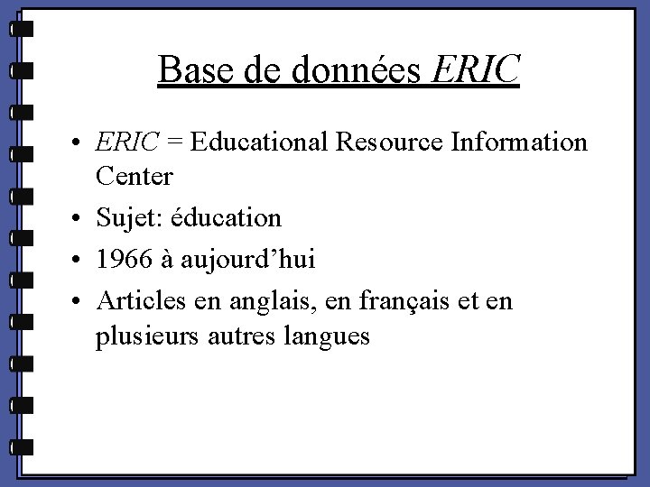 Base de données ERIC • ERIC = Educational Resource Information Center • Sujet: éducation