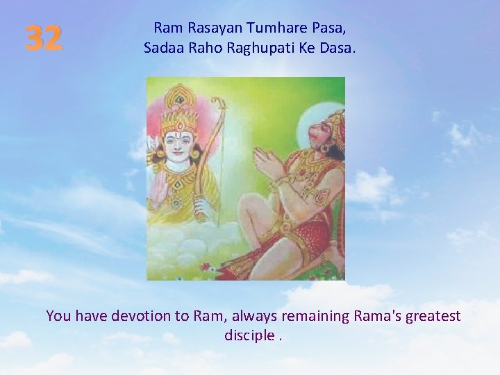 32 Ram Rasayan Tumhare Pasa, Sadaa Raho Raghupati Ke Dasa. You have devotion to