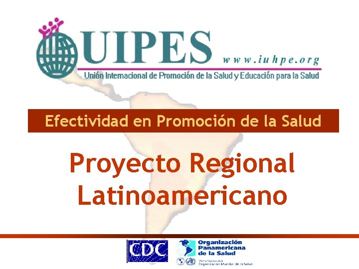 Efectividad en Promoción de la Salud Proyecto Regional Latinoamericano Efectividad en Promoción de la Salud Proyecto Regional Latinoamericano