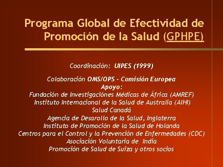 Programa Global de Efectividad de Promoción de la Salud (GPHPE) Coordinación: UIPES (1999) Colaboración Programa Global de Efectividad de Promoción de la Salud (GPHPE) Coordinación: UIPES (1999) Colaboración