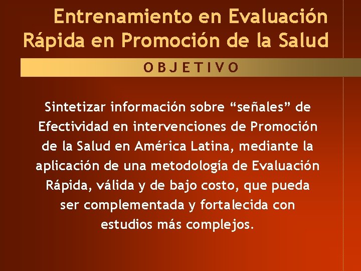 Entrenamiento en Evaluación Rápida en Promoción de la Salud OBJETIVO Sintetizar información sobre “señales” Entrenamiento en Evaluación Rápida en Promoción de la Salud OBJETIVO Sintetizar información sobre “señales”