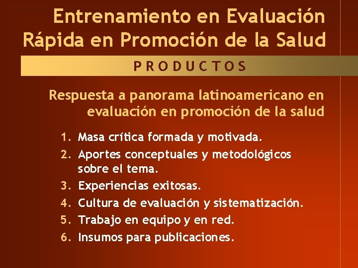 Entrenamiento en Evaluación Rápida en Promoción de la Salud PRODUCTOS Respuesta a panorama latinoamericano Entrenamiento en Evaluación Rápida en Promoción de la Salud PRODUCTOS Respuesta a panorama latinoamericano