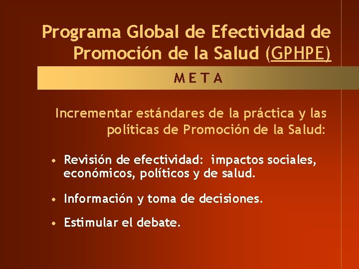 Programa Global de Efectividad de Promoción de la Salud (GPHPE) META Incrementar estándares de Programa Global de Efectividad de Promoción de la Salud (GPHPE) META Incrementar estándares de