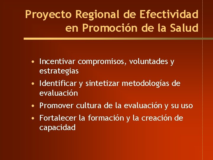 Proyecto Regional de Efectividad en Promoción de la Salud • Incentivar compromisos, voluntades y Proyecto Regional de Efectividad en Promoción de la Salud • Incentivar compromisos, voluntades y