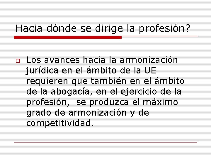Hacia dónde se dirige la profesión? o Los avances hacia la armonización jurídica en