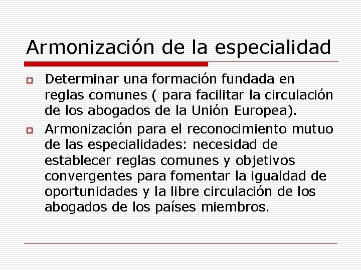 Armonización de la especialidad o o Determinar una formación fundada en reglas comunes (