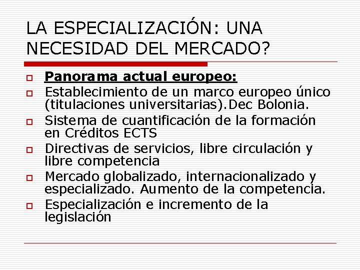 LA ESPECIALIZACIÓN: UNA NECESIDAD DEL MERCADO? o o o Panorama actual europeo: Establecimiento de