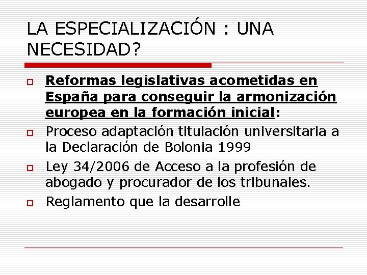 LA ESPECIALIZACIÓN : UNA NECESIDAD? o o Reformas legislativas acometidas en España para conseguir