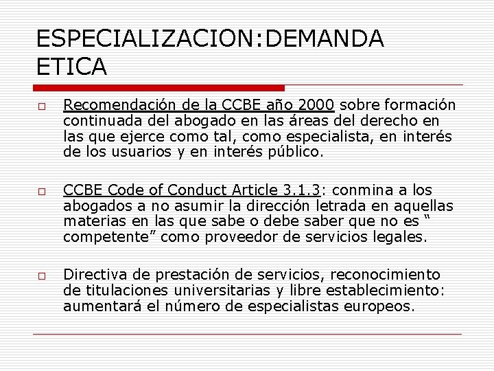 ESPECIALIZACION: DEMANDA ETICA o o o Recomendación de la CCBE año 2000 sobre formación