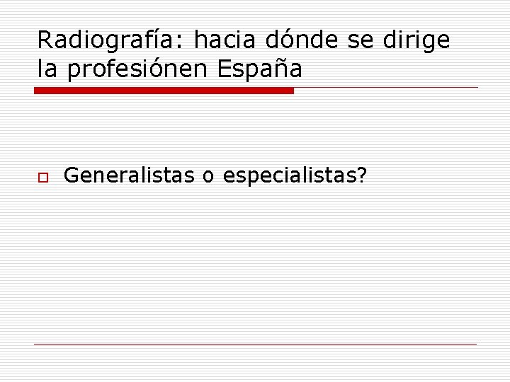 Radiografía: hacia dónde se dirige la profesiónen España o Generalistas o especialistas? 