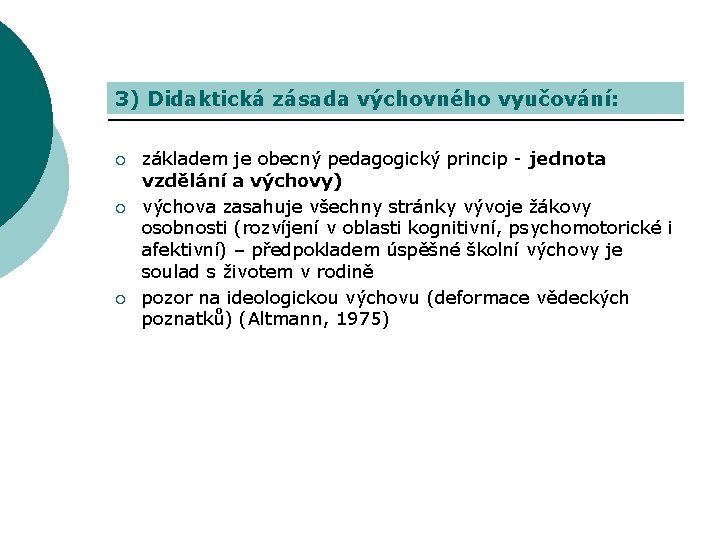 3) Didaktická zásada výchovného vyučování: ¡ ¡ ¡ základem je obecný pedagogický princip -