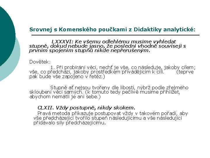 Srovnej s Komenského poučkami z Didaktiky analytické: LXXXVI: Ke všemu odlehlému musíme vyhledat stupně,