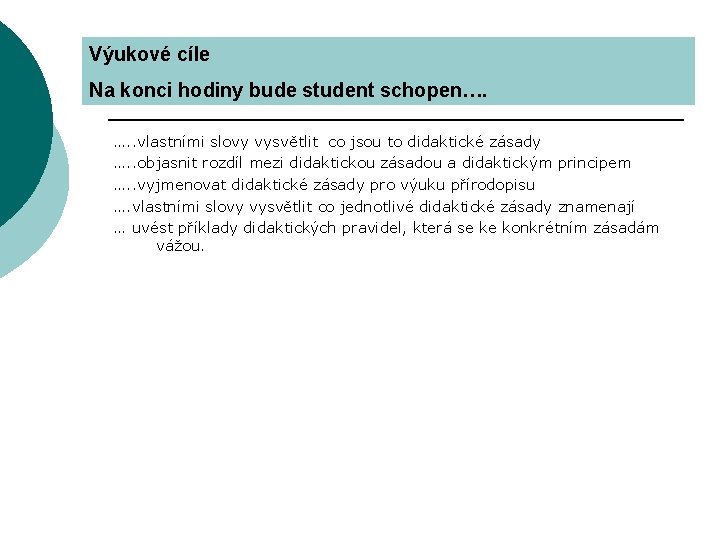 Výukové cíle Na konci hodiny bude student schopen…. …. . vlastními slovy vysvětlit co