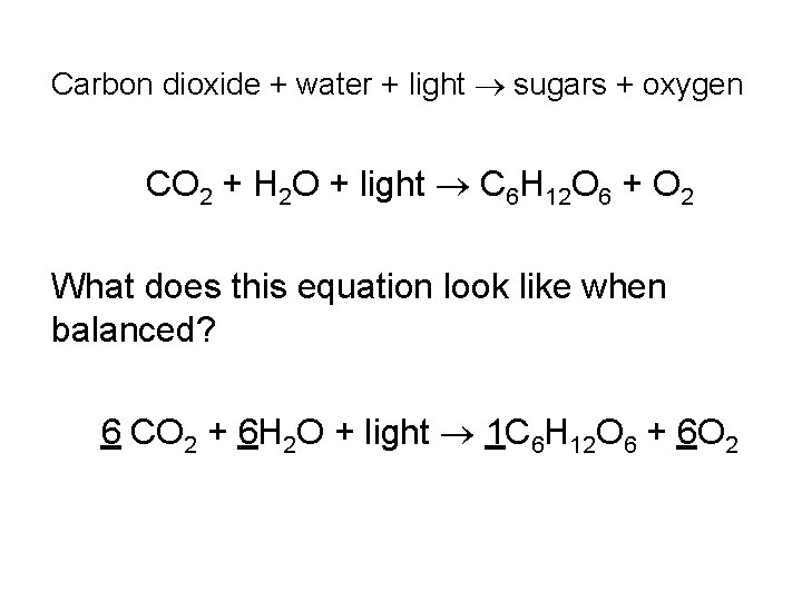 Carbon dioxide + water + light sugars + oxygen CO 2 + H 2