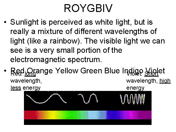 ROYGBIV • Sunlight is perceived as white light, but is really a mixture of